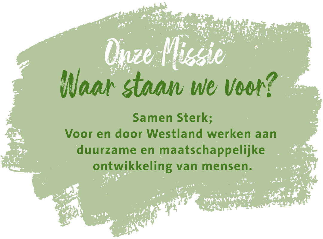 In de afbeelding staat de volgende tekst: Onze missie Waar staan we voor? Samen Sterk; Voor en door Westalnd werken aan duurzame en maatschappelijke ontwikkeling van mensen. 